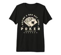 Having a Bad Day? Just Poker Yourself Up! Premium T-Shirt