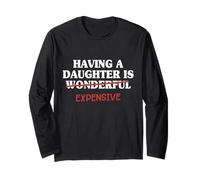 Having A Daughter is Expensive Dad from Daughter Father Men Long Sleeve T-Shirt