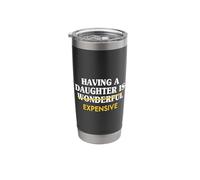 Having A Daughter is Wonderful Dad from Daughter Father Dads Stainless Steel Insulated Tumbler