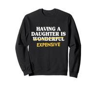 Having A Daughter Is Wonderful Dad From Daughter Father Dads Sweatshirt
