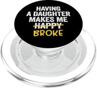 Having A Daughter Makes Me Broke Dad From Daughter Father PopSockets PopGrip for MagSafe