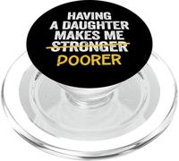 Having A Daughter Makes Me Poorer Dad Daughter Father PopSockets PopGrip for MagSafe