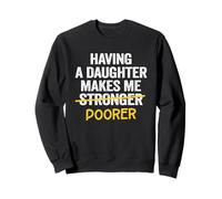 Having A Daughter Makes Me Poorer Dad Daughter Father Sweatshirt
