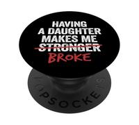 Having A Daughter Makes Me Stronger Broke Dad Father Mens PopSockets Adhesive PopGrip