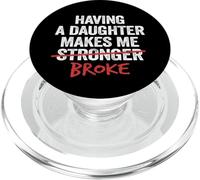 Having A Daughter Makes Me Stronger Broke Dad Father Mens PopSockets PopGrip for MagSafe