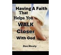 Having a Faith That Helps You Walk Closer to God