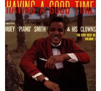 Having a Good Time: the Very Best of Huey 'piano' Smith Vol.1