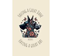 Having a Great Dane means having a Great Day: a guided self-reflection journal for Great Dane lovers: Daily prompts for emotional clarity, gratitude, and life with your Gentle Giant