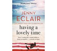 Having A Lovely Time : An addictively funny novel from the Sunday Times bestselling author