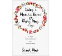 Having a Martha Home The Mary Way: 31 Days to a Clean House and a Satisfied Soul