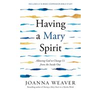 Having a Mary Spirit: Allowing God to Change Us by Joanna Weaver (PB 2006)