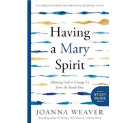 Having a Mary Spirit : Allowing God to Change Us from the Inside Out (Study Guide)
