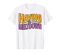 Having a Meltdown Funny Retro Having a Meltdown Quote T-Shirt