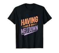 Having A Meltdown Humor Expression Vibe T-Shirt