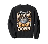Having a Mental Bake Down Baking Baker Pun Sweatshirt