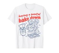 Having A Mental Bake Down from Scratch T-Shirt