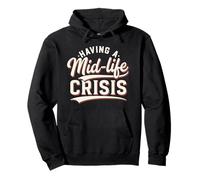 Having a Mid-Life Crisis | Funny Turning Old Middle Aged Pullover Hoodie