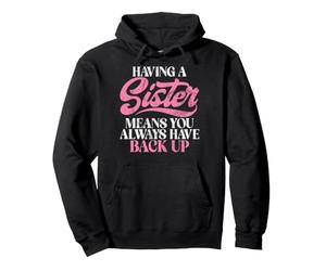 Having a Sister Means You Always Have Back Up Sister Pullover Hoodie