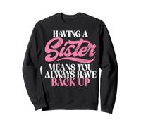 Having a Sister Means You Always Have Back Up Sister Sweatshirt