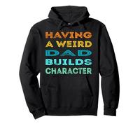 Having A Weird Dad Builds Character Funny Daddy Father's Day Pullover Hoodie