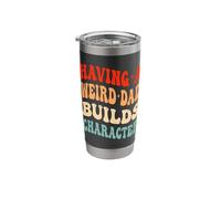 Having A Weird Dad Builds Character Funny Daddy Father's Day Stainless Steel Insulated Tumbler