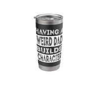 Having A Weird Dad Builds Character Funny Daddy Father's Day Stainless Steel Insulated Tumbler