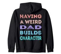 Having A Weird Dad Builds Character Funny Daddy Father's Day Zip Hoodie