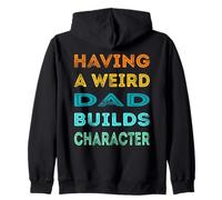 Having A Weird Dad Builds Character Funny Daddy Father's Day Zip Hoodie