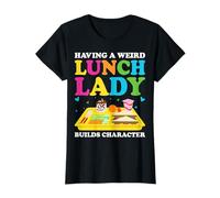 Having A Weird Lunch Lady Builds Character Cafeteria Worker T-Shirt