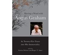 Having a Word with Angus Graham: At Twenty-Five Years into His Immortality (SUNY series in Chinese Philosophy and Culture)
