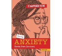 Having Anxiety: Stories from Survivors (It Happened to Me)