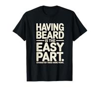 Having Beard is The Easy Part Character Quote T-Shirt
