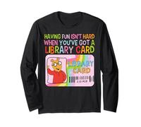 Having Fun Isn't Hard When You've Got A Library Card Long Sleeve T-Shirt