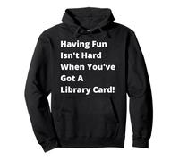 Having Fun Isn't Hard When You've Got a Library Card Song Pullover Hoodie