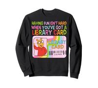 Having Fun Isn't Hard When You've Got A Library Card Sweatshirt