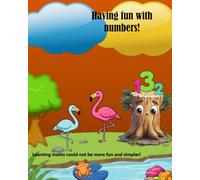 Having fun with numbers!: Learning maths could not be more fun and simpler!