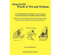 Having Fun With Words of Wit and Wisdom: In 3,401 Quotations from Writers Across the Ages From the Prophets in the Bible to Barack Obama Words You're ... It's the One Between Harvard and M.I.T)