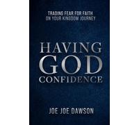 Having God Confidence: Trading Fear for Faith on Your Kingdom Journey