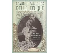 Having It All in the Belle Epoque: How French Women's Magazines Invented the Modern Woman