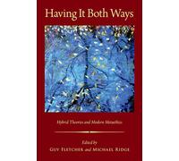 Having It Both Ways: Hybrid Theories and Modern Metaethics (Oxford Moral Theory)