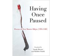 Having Once Paused: Poems of Zen Master Ikkyu (1394u1481): Poems of Zen Master Ikkyu (1394-1481)