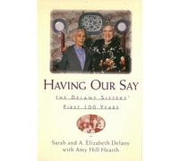 Having Our Say: Delany Sisters First 100 Years