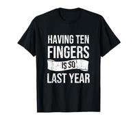 Having Ten Fingers Is So Last Year | Funny Finger Amputee T-Shirt