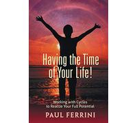 Having the Time of Your LIfe: Working with Cycles to Realize Your Full Potential