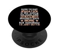 Having Too Many Goats Is Like Eating Too Much Cake You Know PopSockets Adhesive PopGrip
