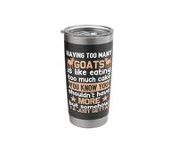 Having Too Many Goats is Like Eating Too Much Cake You Know Stainless Steel Insulated Tumbler