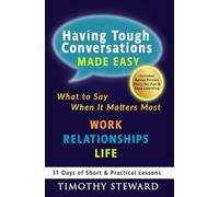 Having Tough Conversations Made Easy: What to Say When It Matters Most