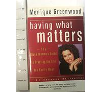 Having What Matters: The Black Woman's Guide to Creating the Life You Really Want