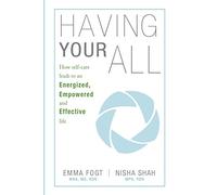 Having Your All: How self-care leads to an Energized, Empowered and Effective Life