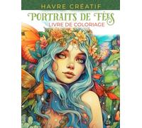 Havre Créatif Portraits de Fées Livre de Coloriage: Coloriage De Portraits De Fées, Des Designs Enchanteurs Pour Stimuler Votre Imagination